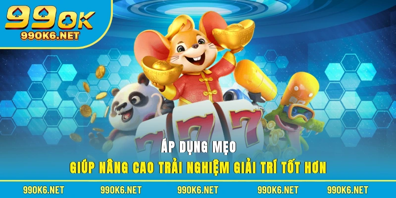 Áp dụng mẹo giúp nâng cao trải nghiệm giải trí tốt hơn