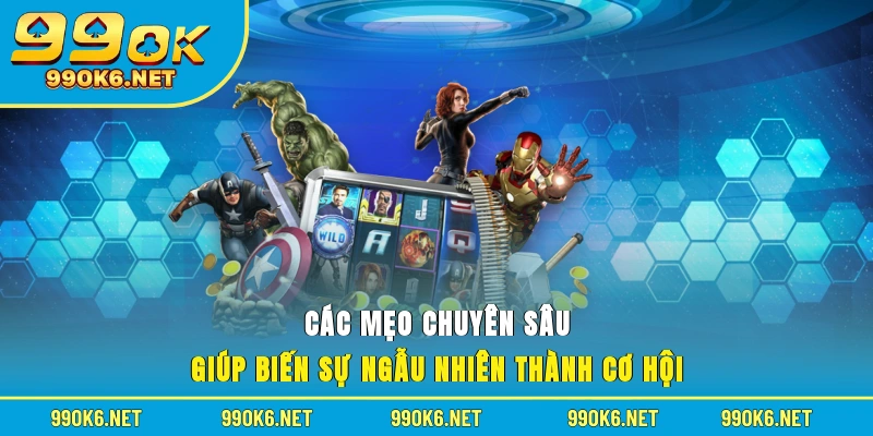 Các mẹo chuyên sâu giúp biến sự ngẫu nhiên thành cơ hội