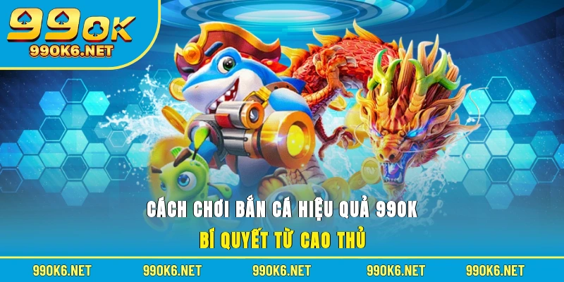 Cách chơi bắn cá hiệu quả