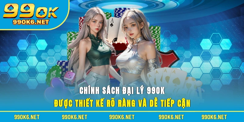 Chính sách đại lý 99OK được thiết kế rõ ràng và dễ tiếp cận