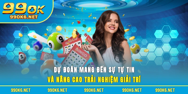 Dự đoán mang đến sự tự tin và nâng cao trải nghiệm giải trí 