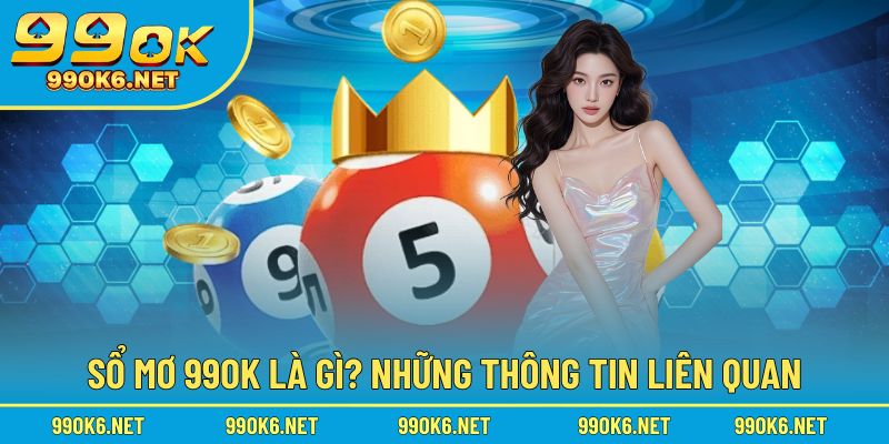 Khám phá sổ mơ 99OK và những thông tin liên quan