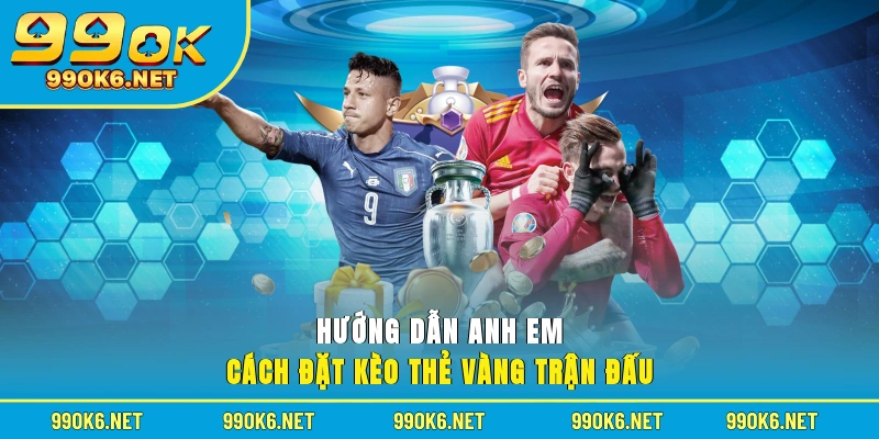 Hướng dẫn anh em cách đặt kèo thẻ vàng trận đấu
