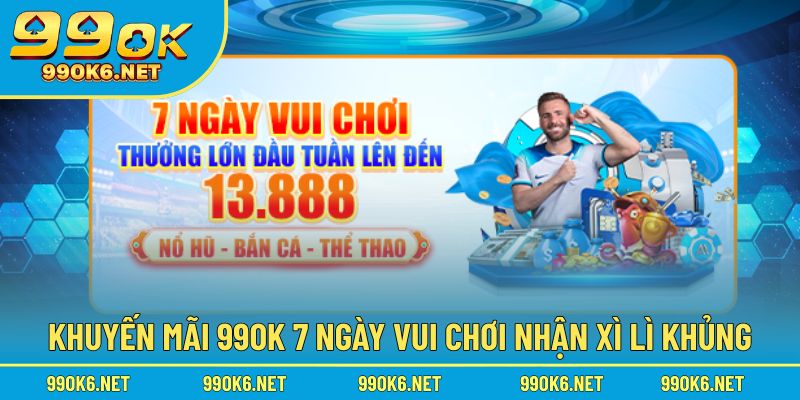 Khuyến mãi 99OK chơi 7 ngày nhận xì lì