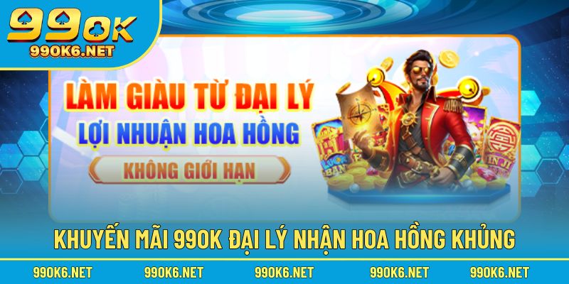 99OK khuyến mãi đại lý nhận hoa hồng khủng