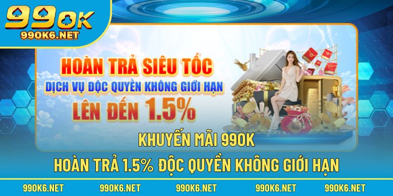 Hoàn trả 1.5% 99OK độc quyền không giới hạn