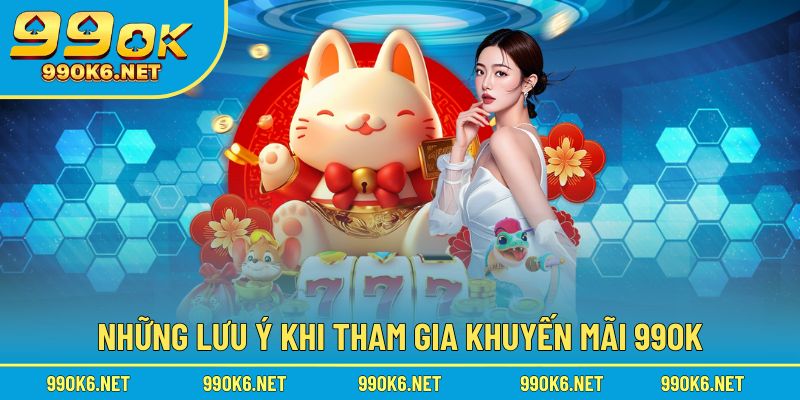 Tham gia khuyến mãi 99OK cần nhớ những lưu ý