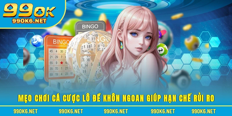 Mẹo chơi cá cược lô đề khôn ngoan giúp hạn chế rủi ro