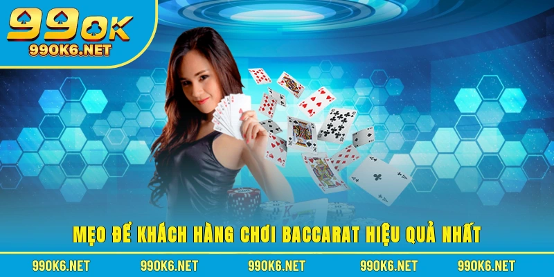 Mẹo để khách hàng chơi Baccarat hiệu quả nhất
