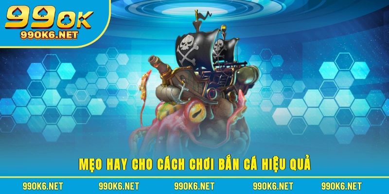 Mẹo hay cho cách chơi bắn cá hiệu quả