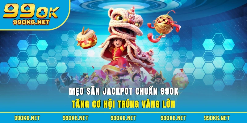 Mẹo săn Jackpot chuẩn
