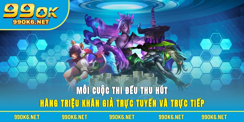 Mỗi cuộc thi đều thu hút hàng triệu khán giả trực tuyến và trực tiếp