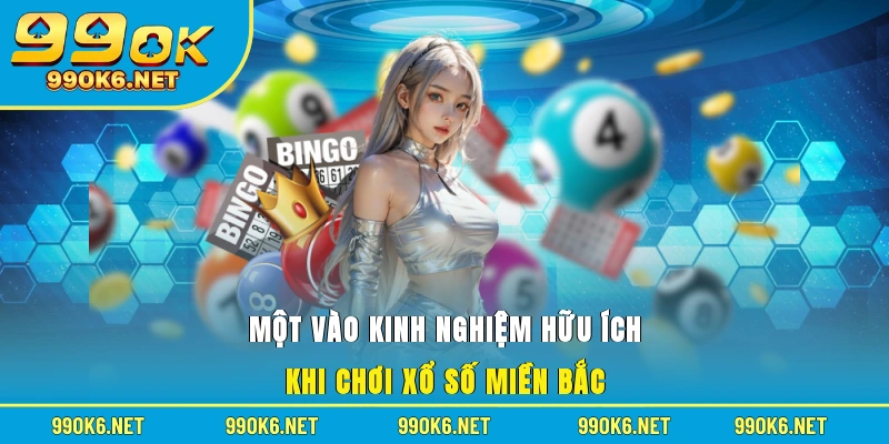 Một vào kinh nghiệm hữu ích khi chơi xổ số miền Bắc 