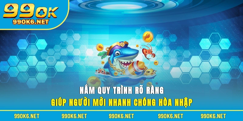 Nắm quy trình rõ ràng giúp người mới nhanh chóng hòa nhập