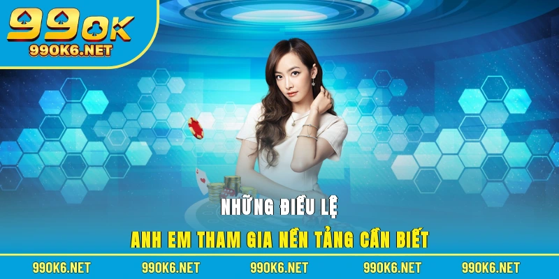 Những điều lệ anh em tham gia nền tảng cần biết