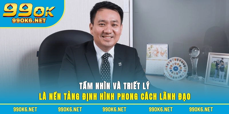 Tầm nhìn và triết lý là nền tảng định hình phong cách lãnh đạo