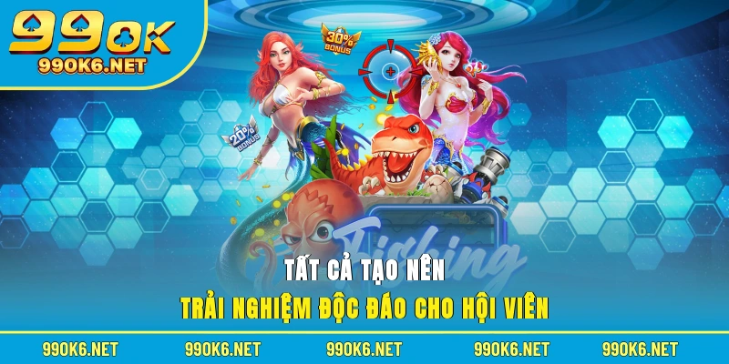 Tất cả tạo nên trải nghiệm độc đáo cho hội viên