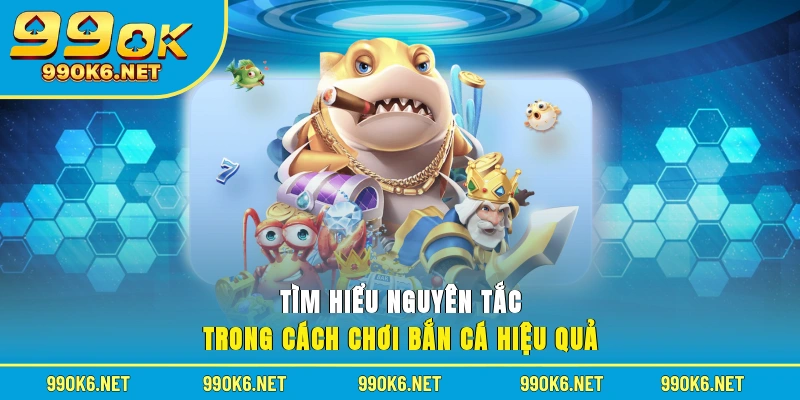 Tìm hiểu nguyên tắc trong cách chơi bắn cá hiệu quả