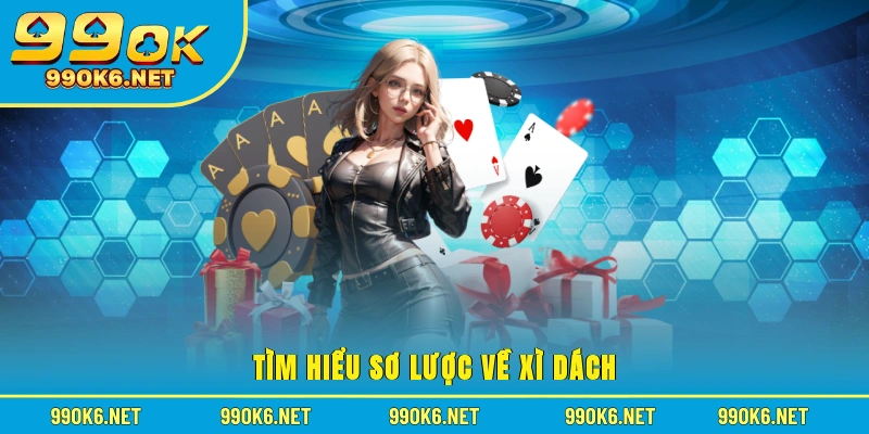 Tìm hiểu sơ lược về xì dách