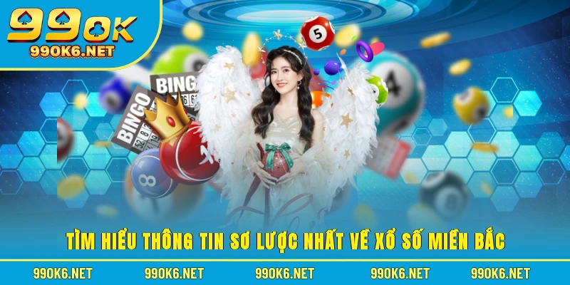 Tìm hiểu thông tin sơ lược nhất về xổ số miền Bắc 