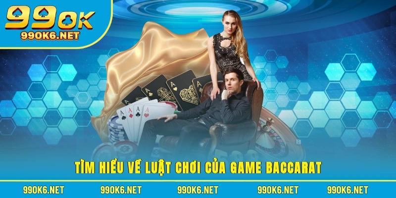 Tìm hiểu về luật chơi của game Baccarat