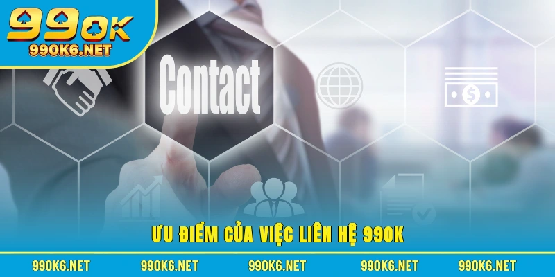 Ưu điểm của việc liên hệ 99OK