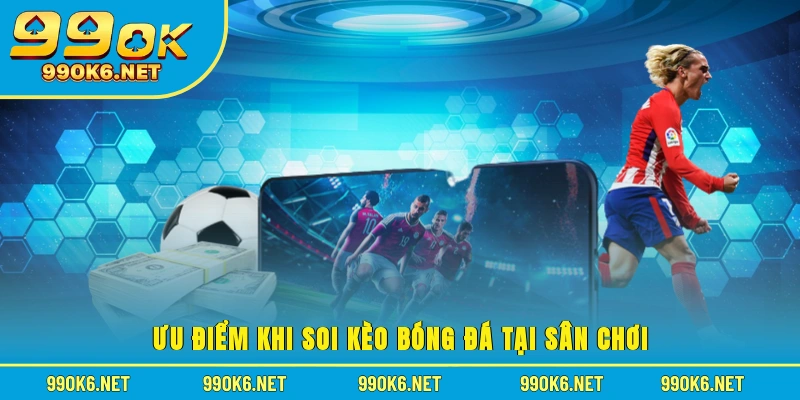 Ưu điểm khi soi kèo bóng đá tại sân chơi