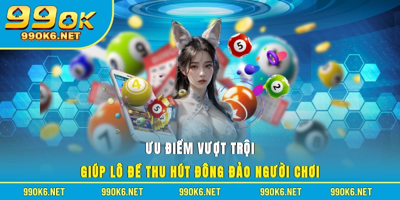 Ưu điểm vượt trội giúp lô đề thu hút đông đảo người chơi
