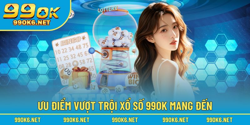 Các lợi thế đặc biệt khi tham gia trải nghiệm xổ số